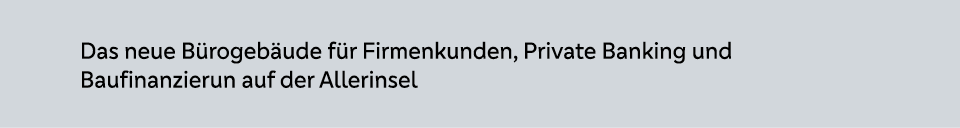 Das neue B rogeb ude f r Firmenkunden, Private Banking und Baufinanzierun auf der Allerinsel