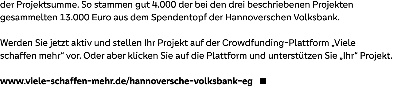 der Projektsumme. So stammen gut 4.000 der bei den drei beschriebenen Projekten gesammelten 13.000 Euro aus dem Spend...