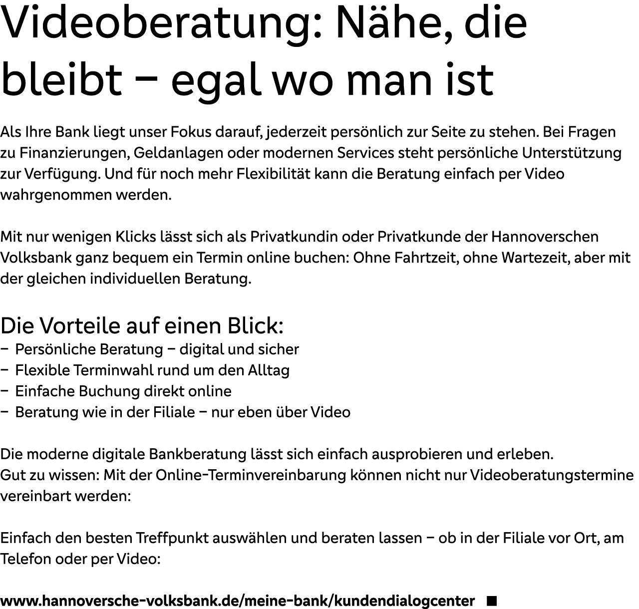 Videoberatung: N he, die bleibt – egal wo man ist Als Ihre Bank liegt unser Fokus darauf, jederzeit pers nlich zur Se...