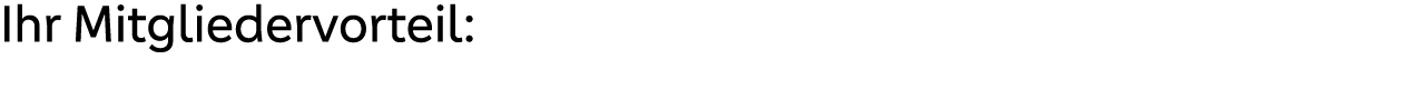 Ihr Mitgliedervorteil: 