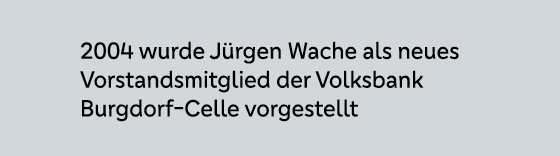 2004 wurde J rgen Wache als neues Vorstandsmitglied der Volksbank Burgdorf Celle vorgestellt 