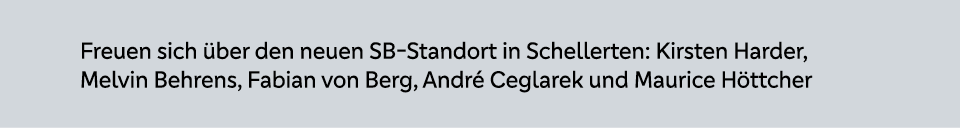 Freuen sich ber den neuen SB Standort in Schellerten: Kirsten Harder, Melvin Behrens, Fabian von Berg, Andr  Ceglare...